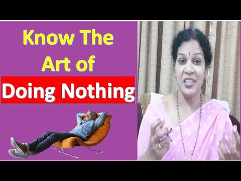 Know the Art Of Doing Nothing