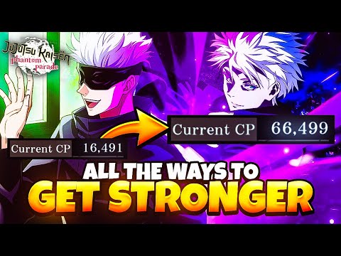 ALL THE WAYS TO GET STRONGER & INCREASE COMBAT POWER (CP) IN JUJUTSU KAISEN: PHANTOM PARADE