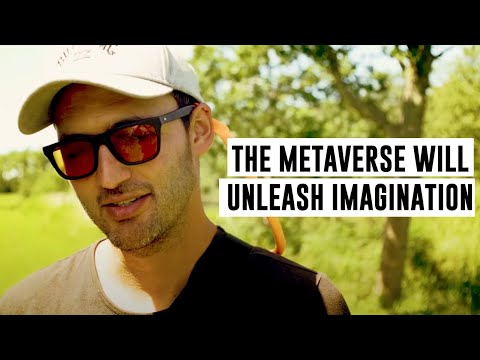 THE METAVERSE WILL UNLEASH IMAGINATION