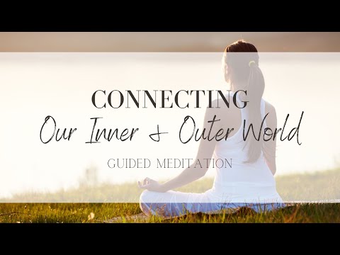 Connecting Our Inner & Outer World | a Guided Meditation | Cultivate Your Wellness