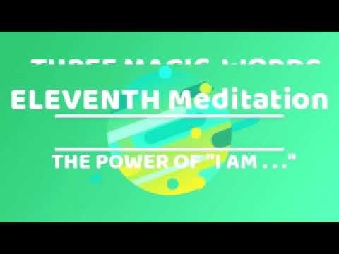 ELEVNTH  MEDITATION: THE POWER OF" I AM ….” THREE MAGIC WORDS -