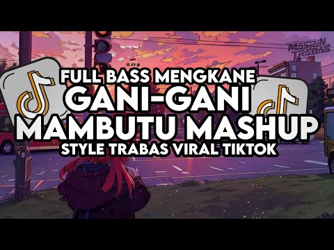 Dj Gani gani X Mambutu Mashup Full Bass Santuy Style Trabas Viral TikTok 2024