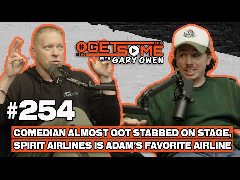 Almost Got Stabbed On Stage, Spirit Airlines is Adam’s Favorite Airline | #Getsome w/ Gary Owen 254