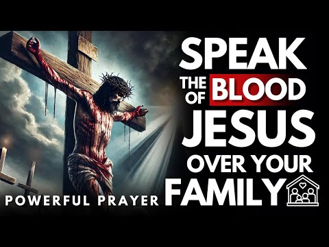 Speak the Blood of Jesus Over Your Family & See God's Power Move!