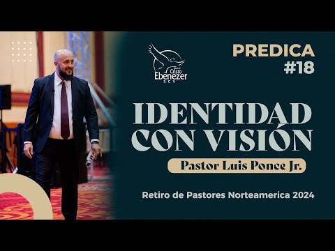 Predica #18 - Identidad con Vision - Pastor Luis Ponce Jr   - #ebenezerscv #ministeriosebenezer