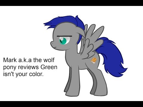 Mark a.k.a the wolf pony reviews Green isn't your color