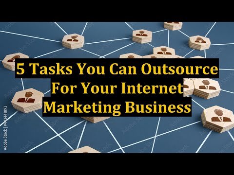 5 Tasks You Can Outsource For Your Internet Marketing Business