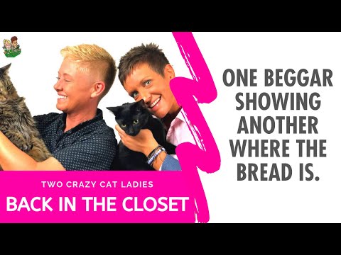 One Beggar Showing Another Where The Bread Is... | Back In The Closet | Two Crazy Cat Ladies Podcast