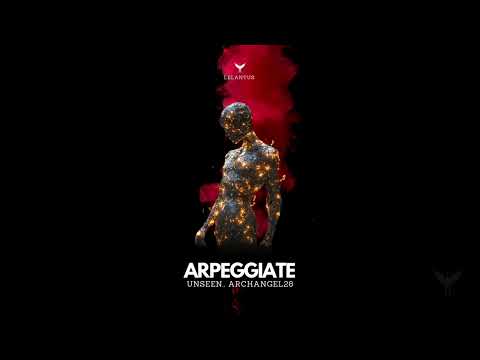 Unseen., Archangel28 - Arpeggiate [Melodic House & Techno]