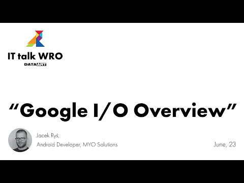 "Google I/O overview", Jacek Ryś