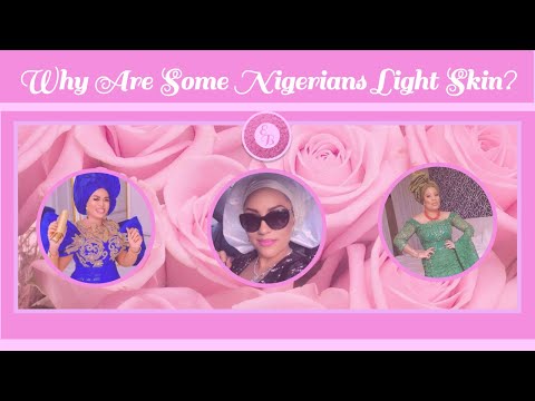 Why Are Some Nigerians Light Skin? [RE-UPLOAD]