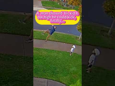 A  man showed  his kid how high he could kick,  finally...