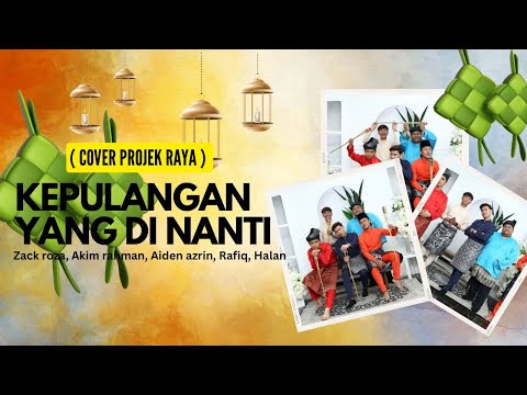 KEPULANGAN YANG DI NANTI ( COVER PROJEK RAYA )