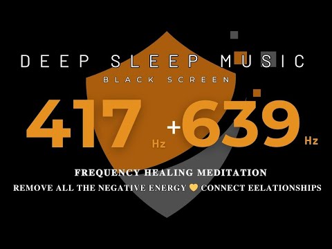 417Hz & 639Hz Frequency Healing Meditation 💛 REMOVE ALL THE NEGATIVE ENERGY 💛 Connect Eelationships