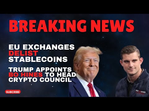 BREAKING NEWS!!TRUMP APPOINTS BO HINES TO HEAD CRYPTO COUNCIL||EU EXCHANGES TO DELIST STABLECOINS