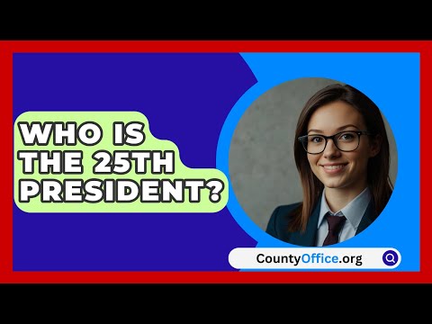 Who Is The 25th President? - CountyOffice.org