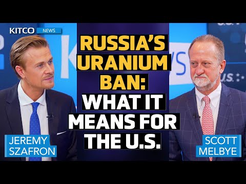 Geopolitics and Uranium: Scott Melbye on Russia’s Supply Ban and U.S. Response