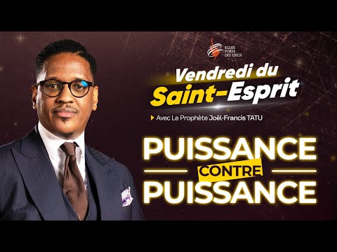 PUISSANCE CONTRE PUISSANCE  AVEC LE PROPHÈTE JOEL FRANCIS TATU