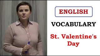 ДЕНЬ ВСЕХ ВЛЮБЛЕННЫХ * ST. VALENTINE'S DAY * VOCABULARY