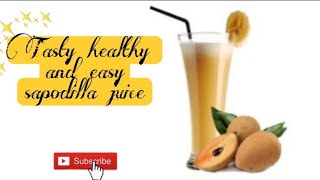 Tasty,easy and health sapodilla juice