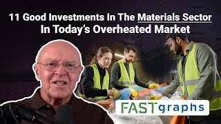 11 Good Investments In The Materials Sector In Today’s Overheated Market | FAST Graphs