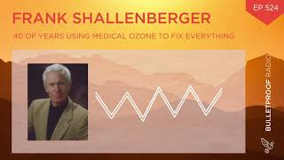 Dr. Ozone: 40 Years Using Medical Ozone To Fix Everything:  Frank Shallenberger #524 (Full Episode)