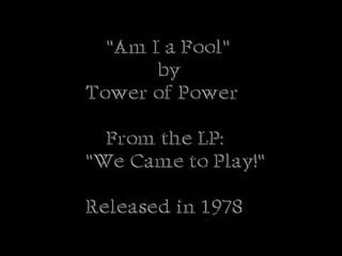 Tower of power- Am I a fool