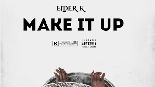 ELDER K -MAKE IT UP (official audio)pro by baebeatz