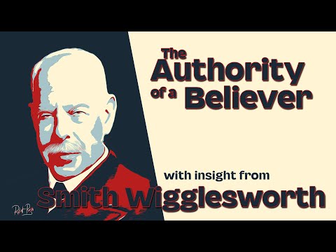 Smith Wigglesworth His Insight Into The Authority of a Believer