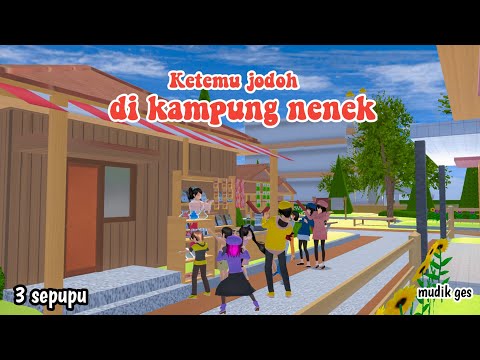 KETEMU JODOH DI KAMPUNG NENEK || 3 SEPUPU || DRAMA SAKURA SCHOOL SIMULATOR ||