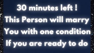 💍💑 30 minutes left! This Person will marry you with one condition if you are ready to do this...💝