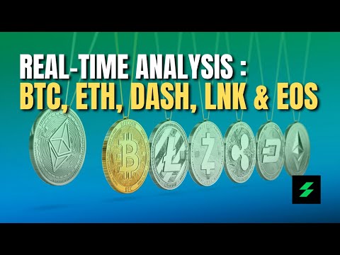 Real-time Analysis: BTC, ETH, DASH, LNK &  EOS