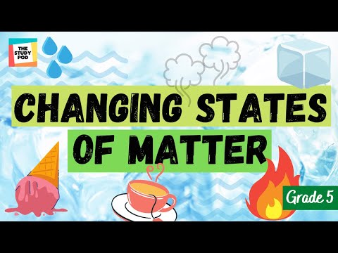 CHANGING STATES OF MATTER | SCIENCE | GRADE 5 | The Study Pod