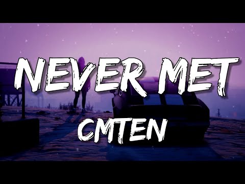 CMTEN - NEVER MET! (Lyrics) ft. Glitch Gum