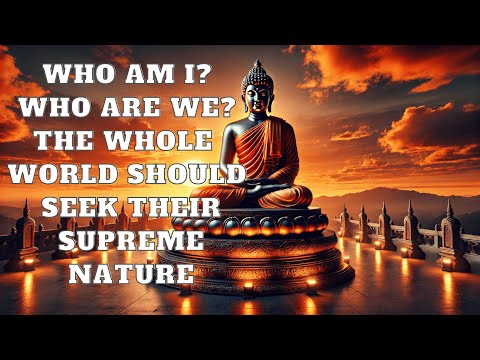 Who Am I? Who Are We? The Whole World Should Seek Their Supreme Nature