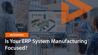 Is Your ERP System Manufacturing Focused?