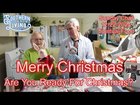 Merry Christmas !!  Spiritual Food  --  Are You Ready For Christmas?  --   Sunday Chat 12-22-2024