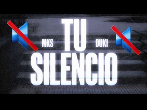 MKS, DUKI - TU SILENCIO PERO EL SILENCIO ES REAL