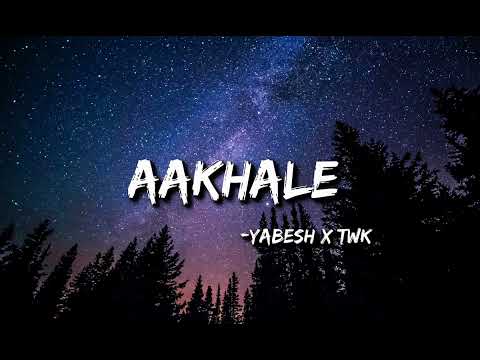 Aakhale lyrics - Yabesh Thapa x TWK | Lyric kancha