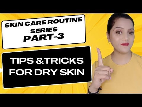 Skin Care Routine Series- Part - 3 | Tips & Tricks For Dry Skin | ड्राई स्किन की देखभाल कैसे करें |