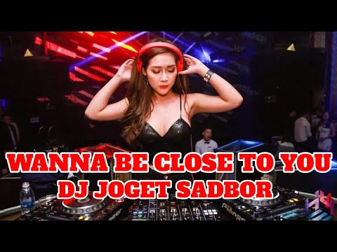 DJ WANNA BE CLOSE YOU - DJ JOGET SADBOR | DJ TIK TOK TERBARU 2024