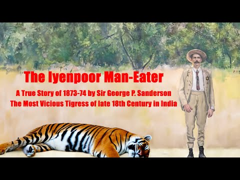 The Iyenpoor Man-Eater: A True Story of daring feat & Bravery by Sir George P. Sanderson in 1873-