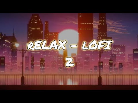 R e l a x - L o F i (2)【纯音乐】