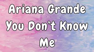 Ariana Grande - You Don't Know Me (Lyrics)