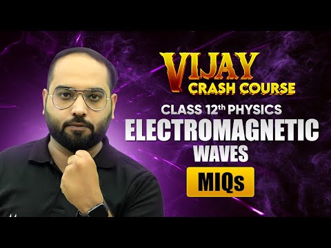 Electromagnetic Waves - Most Important Questions | Class 12 Physics Chapter 8 | Crash Course 2024-25