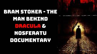 Bram Stoker - The Man Behind Dracula & Nosferatu Documentary | Mind of Legends