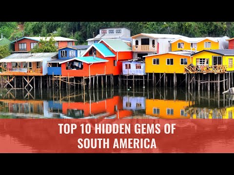 Top 10 Hidden Gems of South America