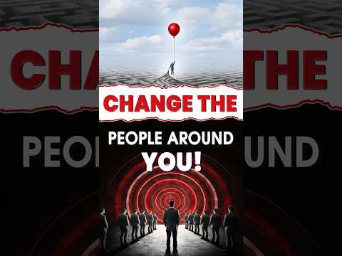 If you can't change the people, change the People around you | Stop wasting time | Personal Growth