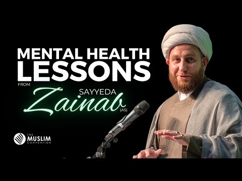 Mental Health: Lessons from Sayyeda Zaynab (as) | Shaykh Dr. Usama Al-Atar | The Muslim Con 2023