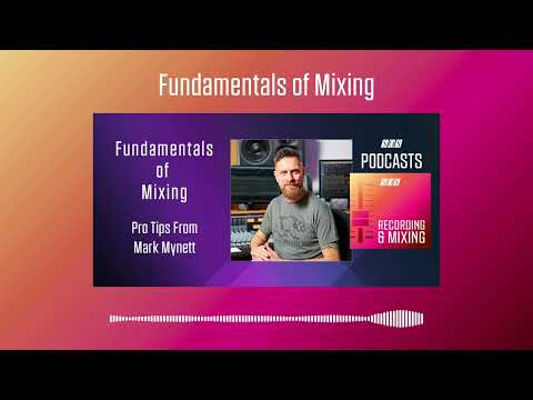 Fundamentals of Mixing - Mark Mynett | Podcast